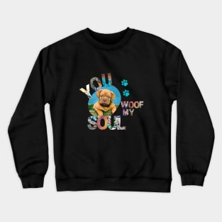 You Woof My Soul Crewneck Sweatshirt